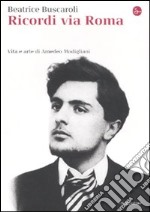 Ricordi via Roma. Vita e arte di Amedeo Modigliani libro