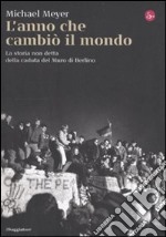 L'anno che cambiò il mondo. La storia non detta della caduta del Muro di Berlino libro