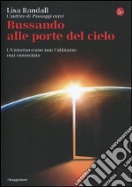 Bussando alle porte del cielo. L'Universo come non l'abbiamo mai conosciuto libro