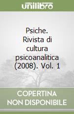 Psiche. Rivista di cultura psicoanalitica (2008). Vol. 1 libro
