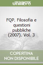 FQP. Filosofia e questioni pubbliche (2007). Vol. 3 libro