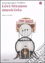 Lévi-Strauss musicista. Musica e mitologia libro