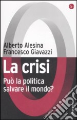 La crisi. Può la politica salvare il mondo? libro