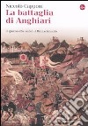 La Battaglia di Anghiari. Il giorno che salvò il Rinascimento libro di Capponi Niccolò