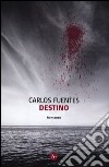 Destino libro di Fuentes Carlos