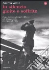 In silenzio gioite e soffrite. Storia dei servizi segreti italiani dal Risorgimento alla guerra fredda libro