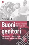 Buoni genitori. Storie di mamme e di papà gay libro di Lalli Chiara