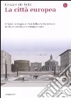 La Città europea. Origini, sviluppo e crisi della civiltà urbana in età moderna e contemporanea libro