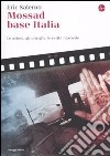 Mossad base Italia. Le azioni, gli intrighi, le verità nascoste libro di Salerno Eric
