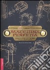 La macchina perfetta. Teoria, pratica e storie della bicicletta libro