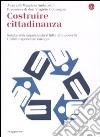 Costruire cittadinanza. Solidarietà organizzata e lotta alla povertà. Undici esperienze europee libro di Ambrosini M. (cur.)