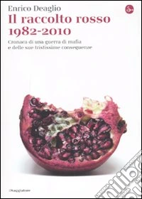 Il raccolto rosso 1982-2010. Cronaca di una guerra di mafia e delle sue tristissime conseguenze libro