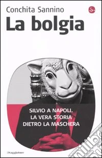 La bolgia. Silvio a Napoli. La vera storia dietro la maschera