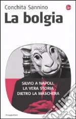 La bolgia. Silvio a Napoli. La vera storia dietro la maschera libro