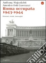 Roma occupata 1943-1944. Itinerari, storia, immagini