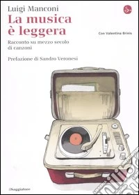 La musica è leggera. Racconto su mezzo secolo di canzoni libro