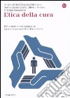 Etica della cura. Riflessioni e testimonianze su nuove prospettive di relazione libro