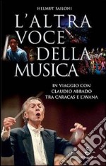 L'altra voce della musica. Il viaggio con Claudio Abbado tra Caracas e l'Avana. Con DVD