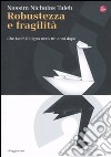 Robustezza e fragilità. Che fare? Il Cigno nero tre anni dopo libro