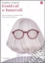 Festival e funerali. Dai costumi ai malcostumi. Una storia italiana libro