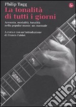 La tonalità di tutti i giorni. Armonia, modalità, tonalità nella popular music: un manuale libro