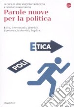 Parole nuove per la politica. Etica, democrazia, giustizia. Speranza, fraternità, legalità libro