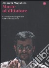 Morte al dittatore. Un rivoluzionario per caso contro Ahmadinejad libro