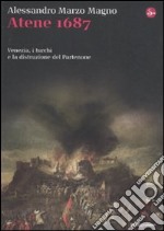 Atene 1687. Venezia, i turchi e la distruzione del Partenone libro