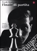 Finale di partita. Ascesa e caduta di Bobby Fischer