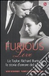 Furious love. Liz Taylor, Richard Burton: la storia d'amore del secolo libro