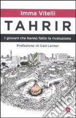 Tahrir. I giovani che hanno fatto la rivoluzione libro