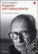 Il poeta nel laboratorio. Vita di Claude Lévi-Strauss libro