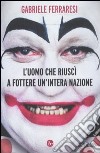 L'uomo che riuscì a fottere un'intera nazione libro di Ferraresi Gabriele