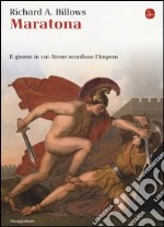 Maratona. Il giorno in cui Atene sconfisse l'Impero libro