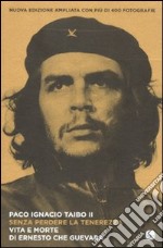 Senza perdere la tenerezza. Vita e morte di Ernesto Che Guevara