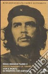 Senza perdere la tenerezza. Vita e morte di Ernesto Che Guevara libro