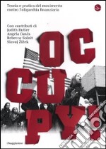 Occupy! Teoria e pratica del movimento contro l'oligarchia finanziaria libro