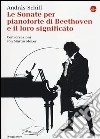 Le sonate per pianoforte di Beethoven e il loro significato libro
