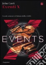 Eventi X. Eventi estremi e il futuro della civiltà libro