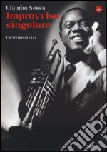 Improvviso singolare. Un secolo di jazz libro