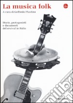 La musica folk. Storie, protagonisti e documenti del revival in Italia libro