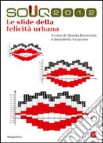 Souq 2012. Le sfide della felicità urbane libro