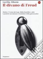 Il divano di Freud. Mahler, l'Uomo dei Lupi, Hilda Doolittle e altri. I pazienti raccontano il fondatore della psicoanalisi libro