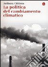 La politica del cambiamento climatico libro di Giddens Anthony