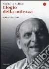 Elogio della mitezza e altri scritti morali libro