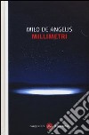 Millimetri libro di De Angelis Milo