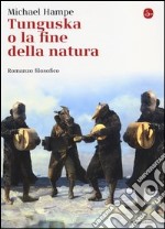 Tunguska o la fine della natura. Romanzo filosofico