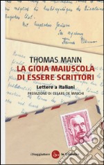 La gioia maiuscola di essere scrittori. Lettere a italiani