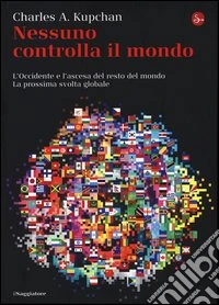 Nessuno controlla il mondo. L'Occidente e l'ascesa del resto del mondo. La prossima svolta globale libro