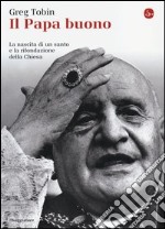 Il papa buono. La nascita di un santo e la rifondazione della Chiesa libro